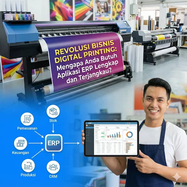 Revolusi Bisnis Digital Printing: Mengapa Anda Butuh Aplikasi ERP Lengkap dan Terjangkau?