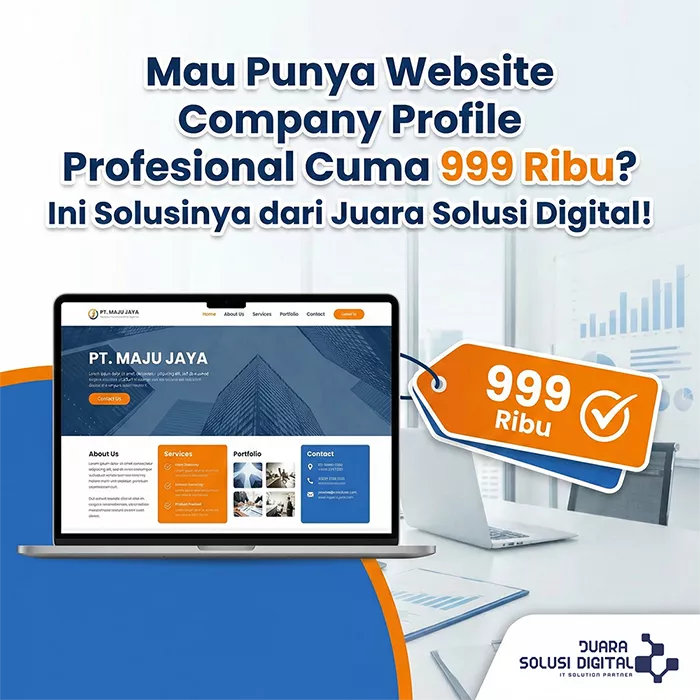 Mau Punya Website Company Profile Profesional Cuma 999 Ribu? Ini Solusinya dari Juara Solusi Digital!